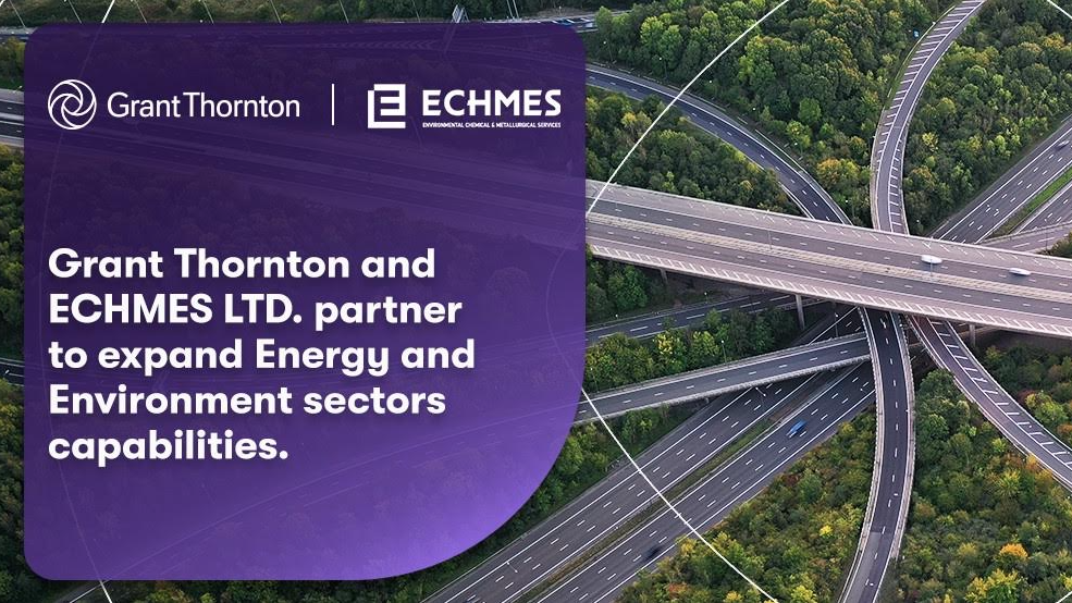 Grant Thornton και ECHMES προχωρούν σε στρατηγική συνεργασία για την ενίσχυση των υπηρεσιών Περιβάλλοντος και Ενέργειας